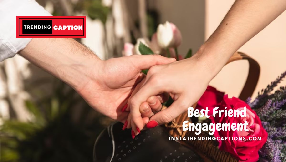 Top 125 Best Friend Engagement Captions For Instagram