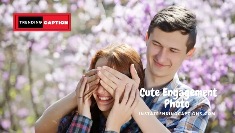 Best 190 Cute Engagement Photo Captions For Instagram