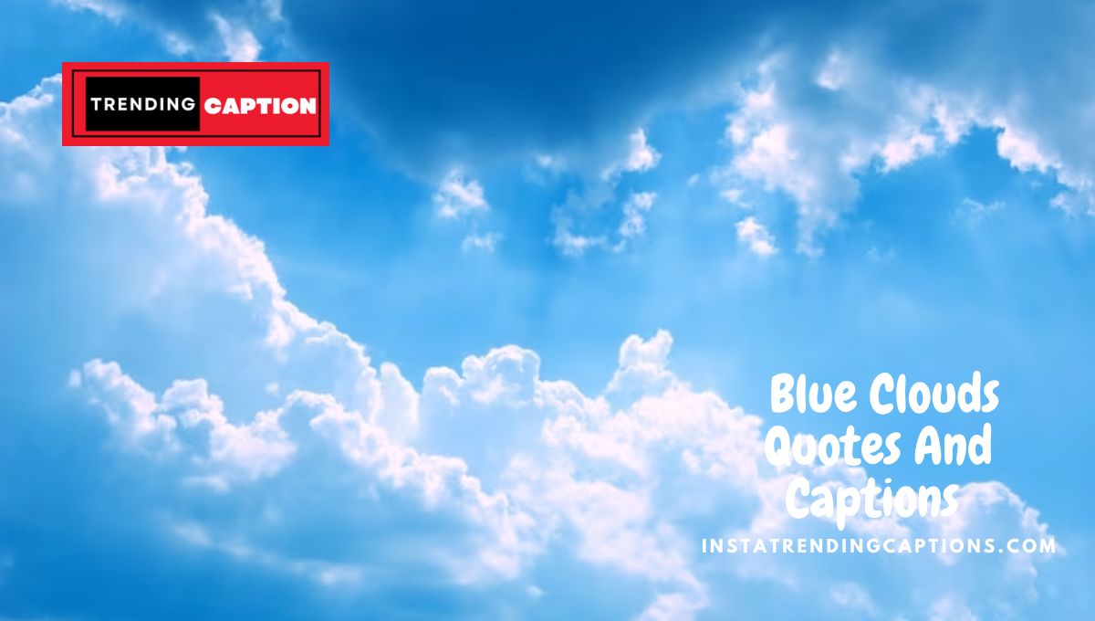 Best 110 Blue Clouds Quotes And Captions For Instagram