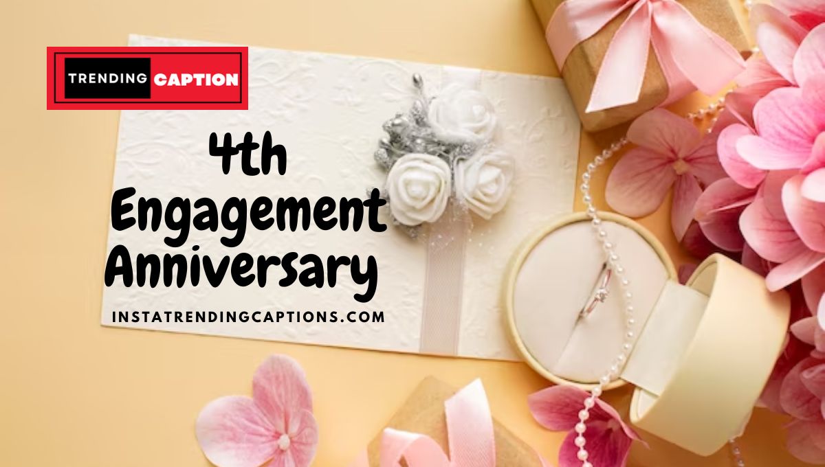 Best 4th Engagement Anniversary Instagram Captions And Quotes