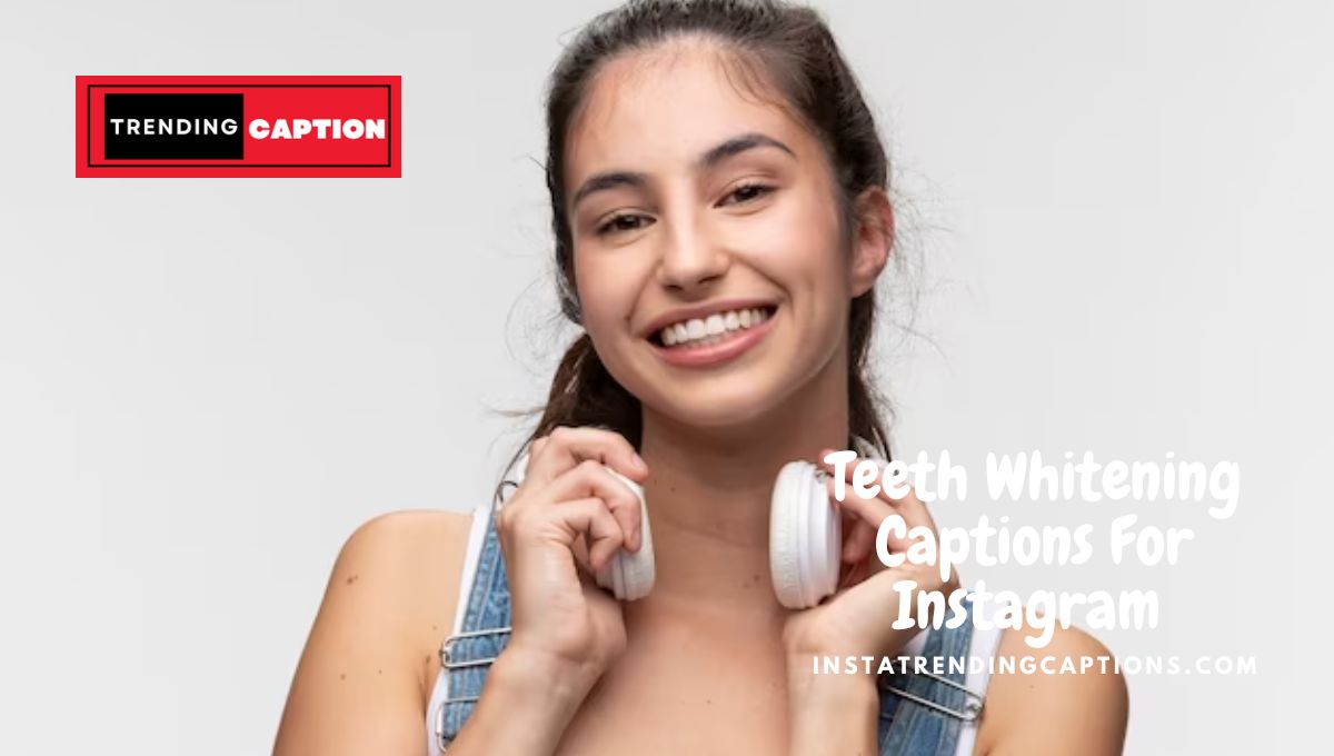 Top 140 Teeth Whitening Captions For Instagram in 2023