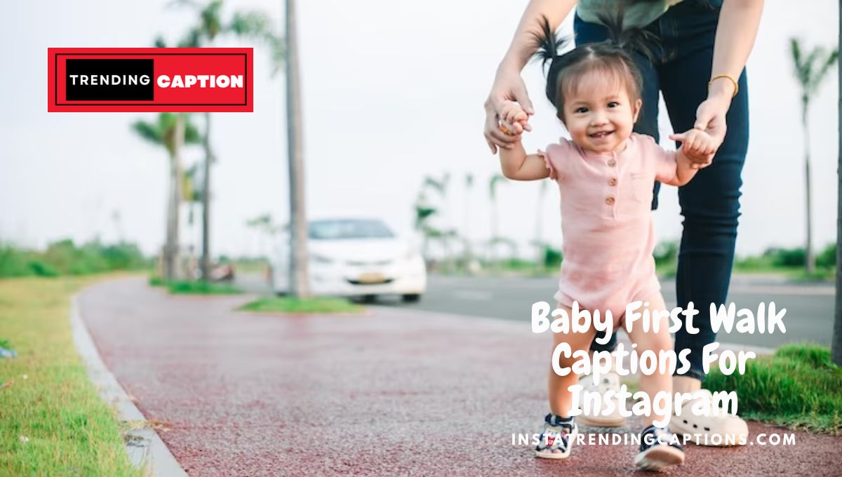 170+ Baby First Walk Captions For Instagram in 2023