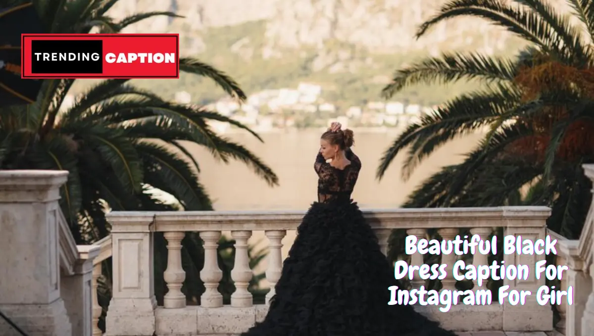 185 Beautiful Black Dress Caption For Instagram For Girl